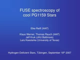 FUSE spectroscopy of cool PG1159 Stars Elke Reiff (IAAT) Klaus Werner, Thomas Rauch (IAAT)