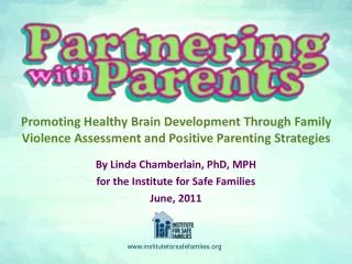 By Linda Chamberlain, PhD, MPH for the Institute for Safe Families June, 2011