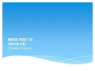 MOCK TEST 12 (2012-13) Detailed Analysis