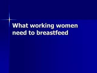 What working women need to breastfeed