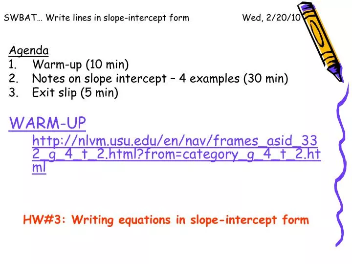 swbat write lines in slope intercept form wed 2 20 10