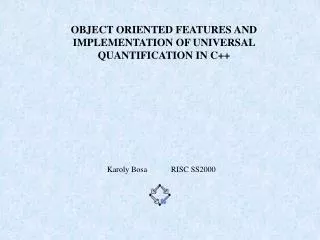 OBJECT ORIENTED FEATURES AND IMPLEMENTATION OF UNIVERSAL QUANTIFICATION IN C++