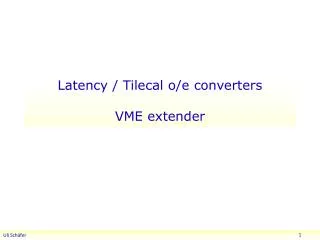 Latency / Tilecal o/e converters VME extender