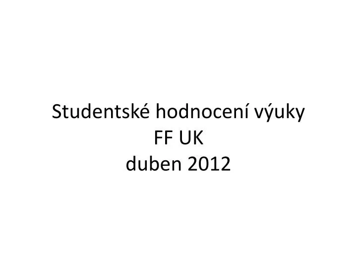 studentsk hodnocen v uky ff uk duben 2012