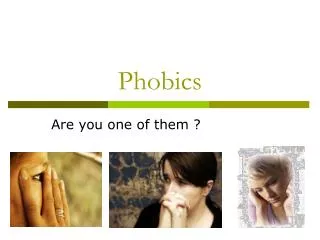 Phobics