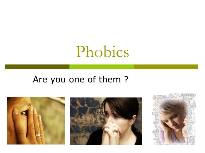 phobics