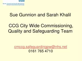 Sue Gunnion and Sarah Khalil CCG City Wide Commissioning, Quality and Safeguarding Team