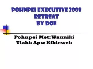Pohnpei Executive 2008 Retreat by DOE