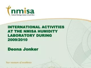 INTERNATIONAL ACTIVITIES AT THE NMISA HUMIDITY LABORATORY DURING 2009/2010 Deona Jonker
