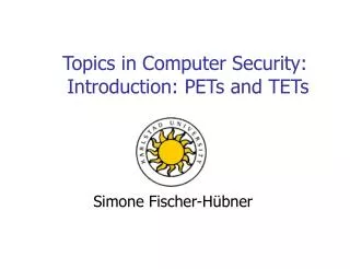 Topics in Computer Security: Introduction: PETs and TETs