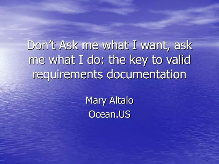 don t ask me what i want ask me what i do the key to valid requirements documentation