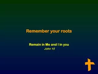 Remember your roots