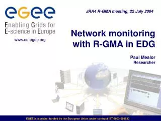 Network monitoring with R-GMA in EDG Paul Mealor Researcher