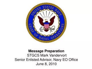 Message Preparation STGCS Mark Vandervort Senior Enlisted Advisor, Navy EO Office June 8, 2010