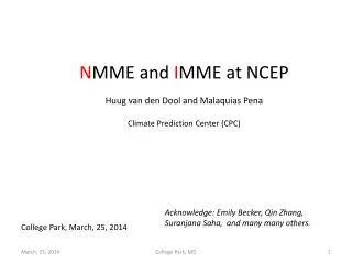 N MME and I MME at NCEP Huug van den Dool and Malaquias Pena Climate Prediction Center (CPC)