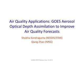 Air Quality Applications: GOES Aerosol Optical Depth Assimilation to Improve Air Quality Forecasts
