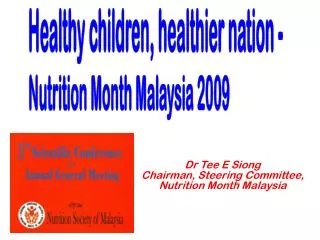 Dr Tee E Siong Chairman, Steering Committee, Nutrition Month Malaysia