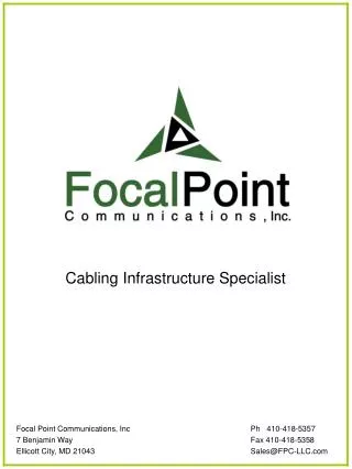 Cabling Infrastructure Specialist Focal Point Communications, Inc 			Ph 410-418-5357