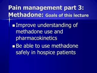 Pain management part 3: Methadone: Goals of this lecture