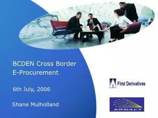 BCDEN Cross Border E-Procurement 6th July, 2006 Shane Mulholland