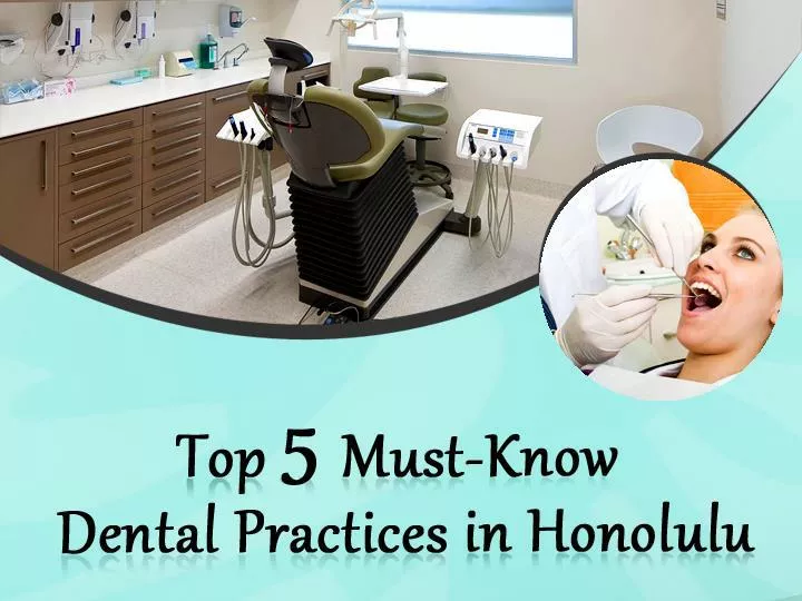 top 5 must know dental practices in honolulu