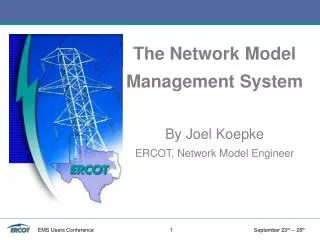 The Network Model Management System By Joel Koepke ERCOT, Network Model Engineer