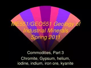 ME551/GEO551 Geology of Industrial Minerals Spring 2011