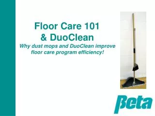 Floor Care 101 &amp; DuoClean Why dust mops and DuoClean improve floor care program efficiency!