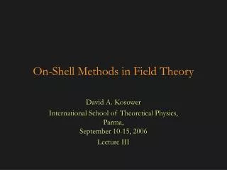 On-Shell Methods in Field Theory