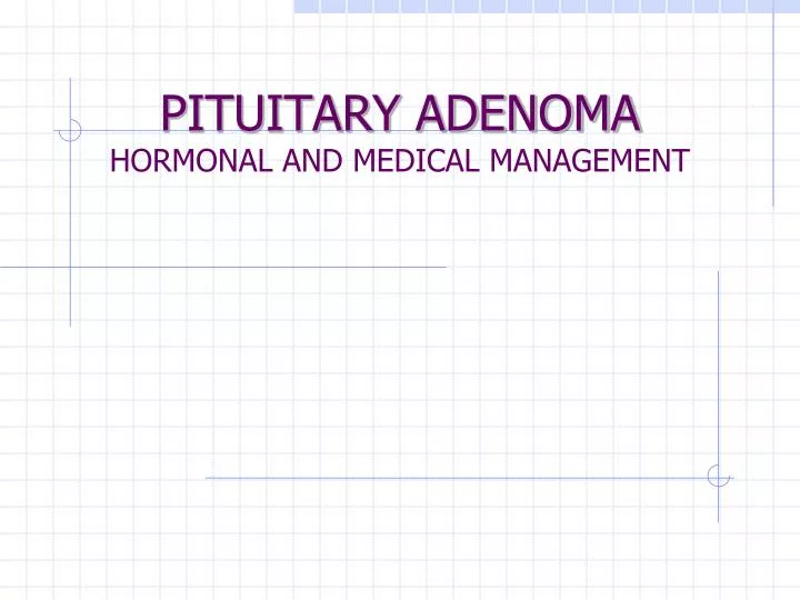 pituitary adenoma hormonal and medical management