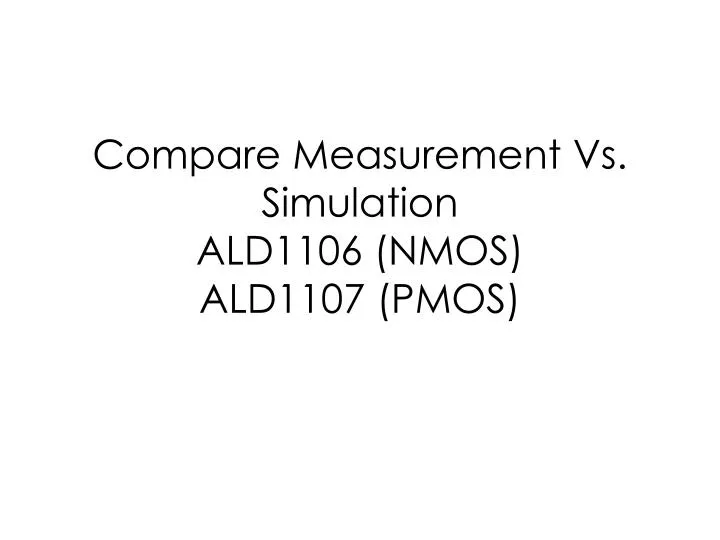 compare measurement vs simulation ald1106 nmos ald1107 pmos
