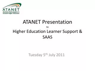 ATANET Presentation to Higher Education Learner Support &amp; SAAS