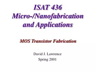 ISAT 436 Micro-/Nanofabrication and Applications