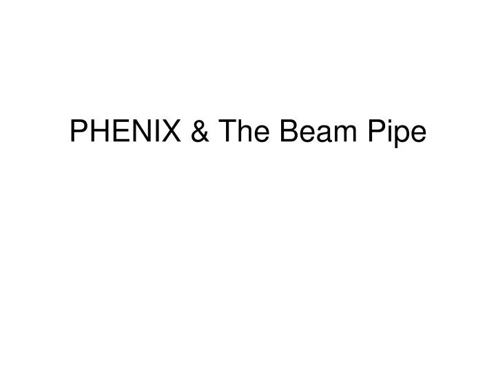 phenix the beam pipe