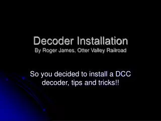 Decoder Installation By Roger James, Otter Valley Railroad