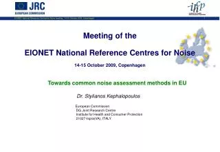 Towards common noise assessment methods in EU Dr. Stylianos Kephalopoulos European Commission
