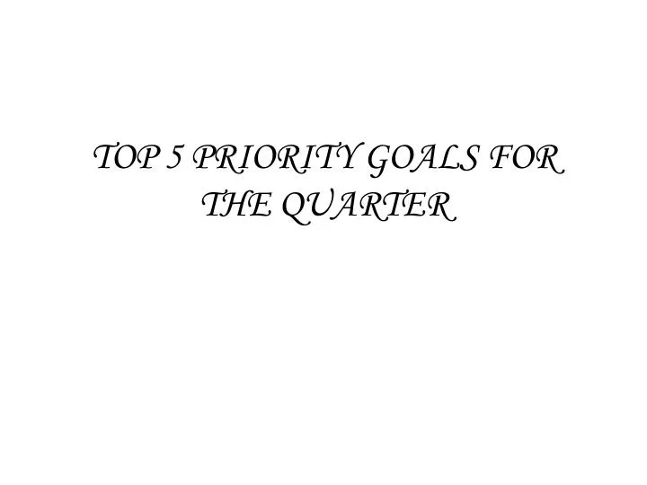 top 5 priority goals for the quarter