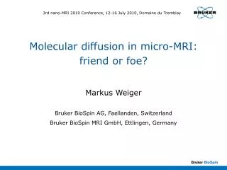Molecular diffusion in micro-MRI: friend or foe?