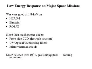Low Energy Response on Major Space Missions Was very good at 1/4-keV on HEAO-I Einstein ROSAT