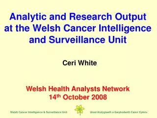 Analytic and Research Output at the Welsh Cancer Intelligence and Surveillance Unit