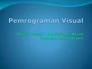 pemrograman visual object pascal kondisional aliran program dan subrutin