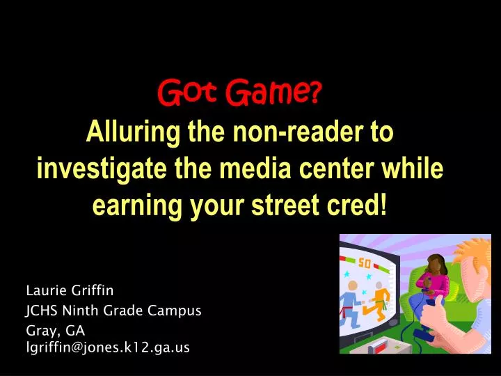 got game alluring the non reader to investigate the media center while earning your street cred