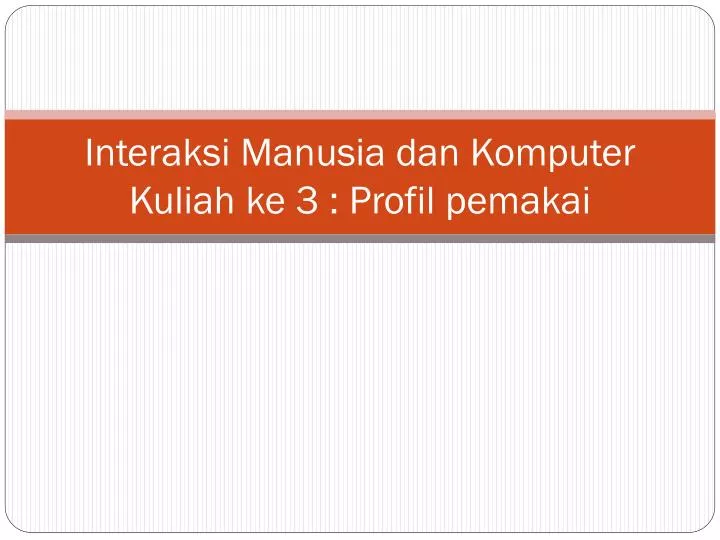 interaksi manusia dan komputer kuliah ke 3 profil pemakai