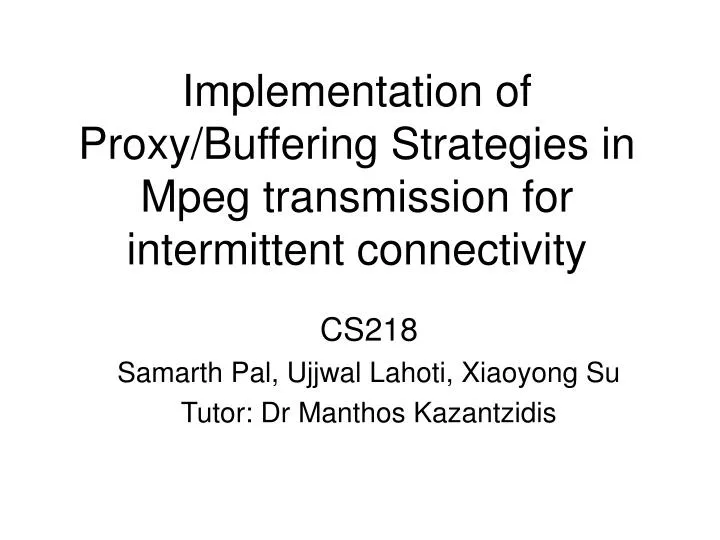 implementation of proxy buffering strategies in mpeg transmission for intermittent connectivity