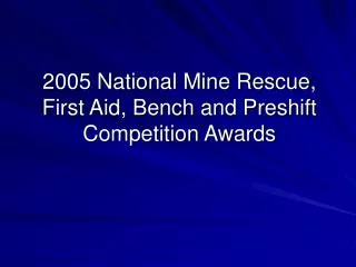 2005 National Mine Rescue, First Aid, Bench and Preshift Competition Awards