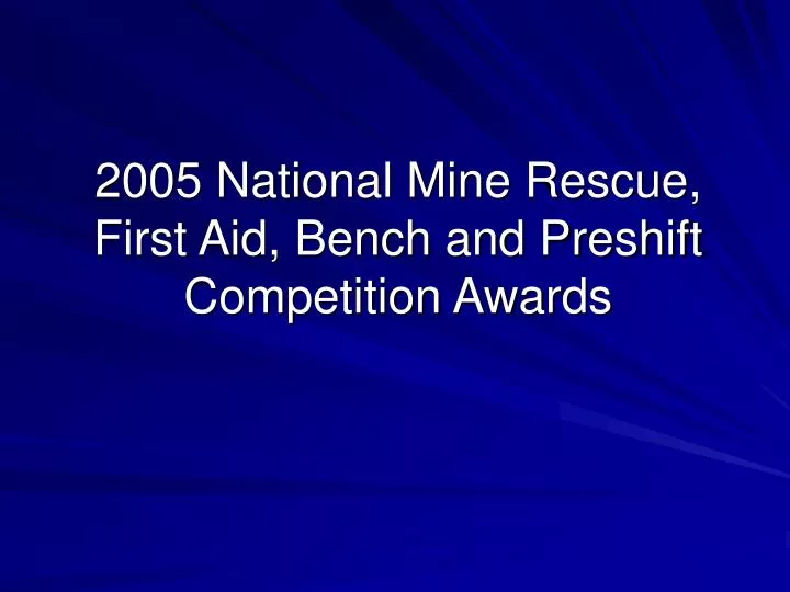 2005 national mine rescue first aid bench and preshift competition awards
