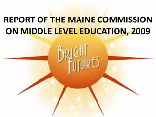 REPORT OF THE MAINE COMMISSION ON MIDDLE LEVEL EDUCATION, 2009
