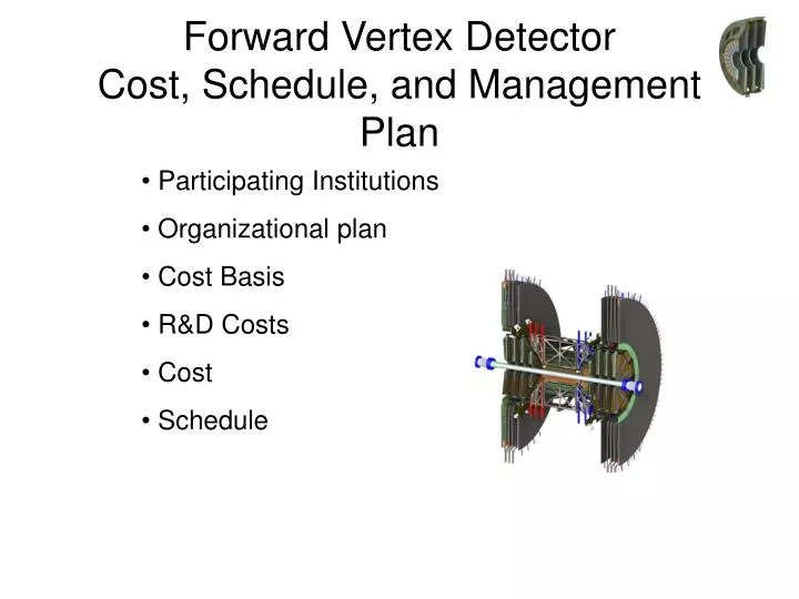 forward vertex detector cost schedule and management plan
