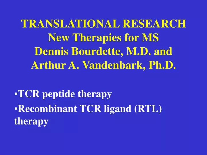translational research new therapies for ms dennis bourdette m d and arthur a vandenbark ph d