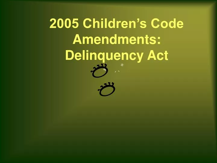 2005 children s code amendments delinquency act